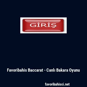 Favoribahis Baccarat - Canlı Bakara Oyunu