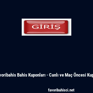 Favoribahis Bahis Kuponları - Canlı ve Ma&ccedil; &Ouml;ncesi Kupon