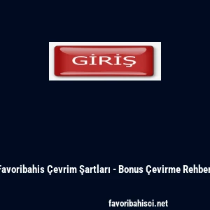 Favoribahis &Ccedil;evrim Şartları - Bonus &Ccedil;evirme Rehberi