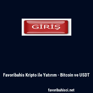 Favoribahis Kripto ile Yatırım - Bitcoin ve USDT