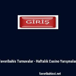 Favoribahis Turnuvalar - Haftalık Casino Yarışmaları