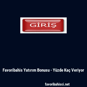 Favoribahis Yatırım Bonusu - Y&uuml;zde Ka&ccedil; Veriyor
