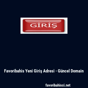 Favoribahis Yeni Giriş Adresi - G&uuml;ncel Domain